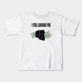 i still looking for money Kids T-Shirt